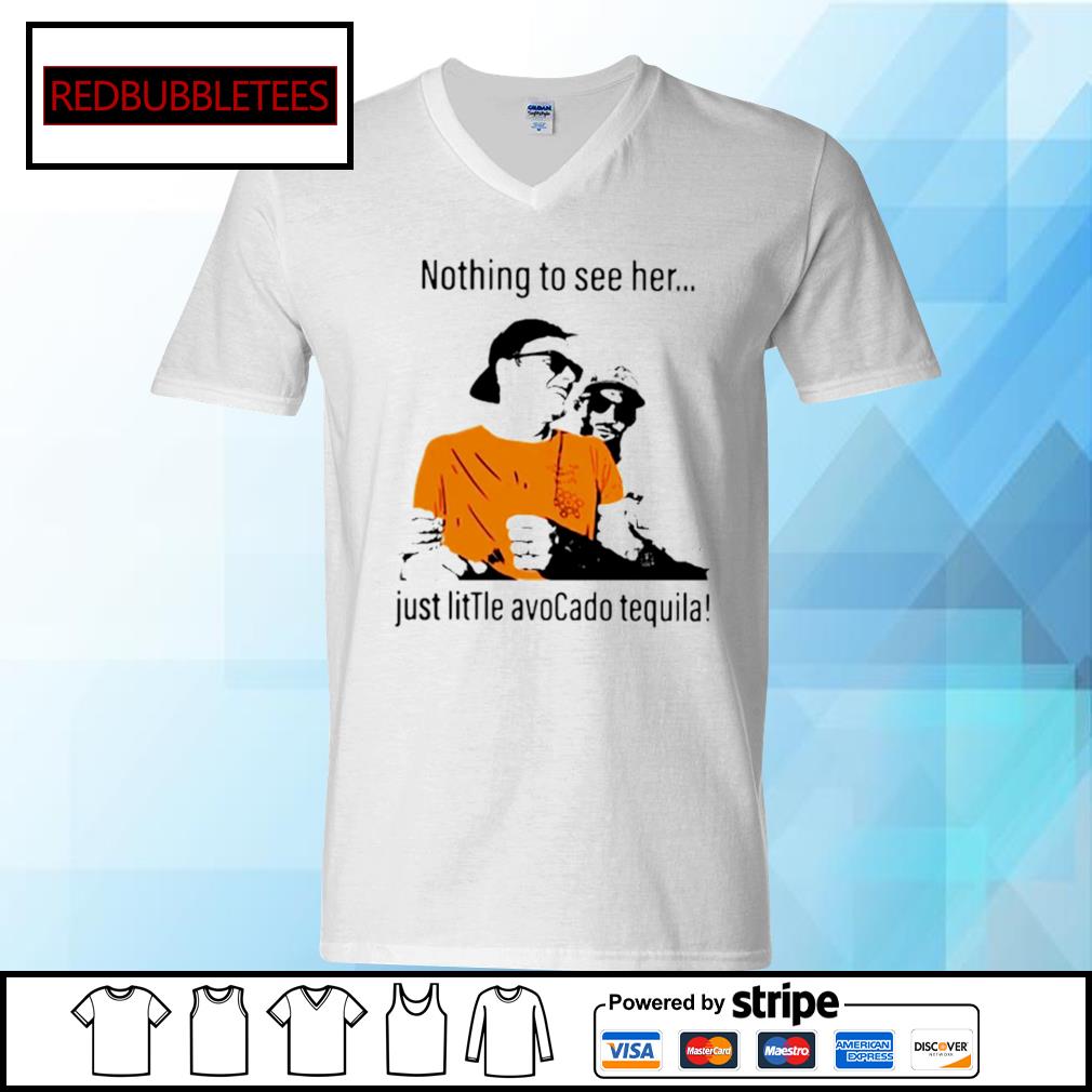 Tom Brady drunk nothing to see her just little avocado tequila shirt -  Kingteeshop