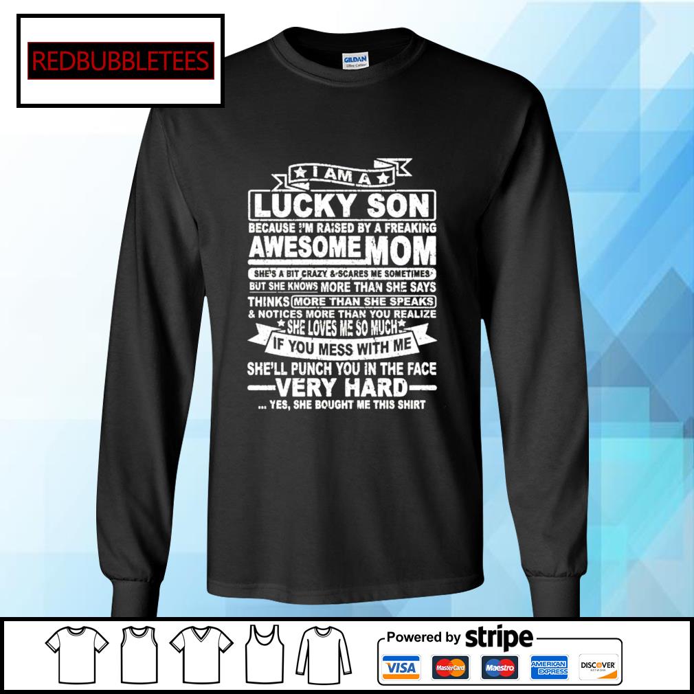 I Am A Lucky Son Because I M Raised By A Freaking Awesome Mom Shirt Hoodie Sweater Long Sleeve And Tank Top