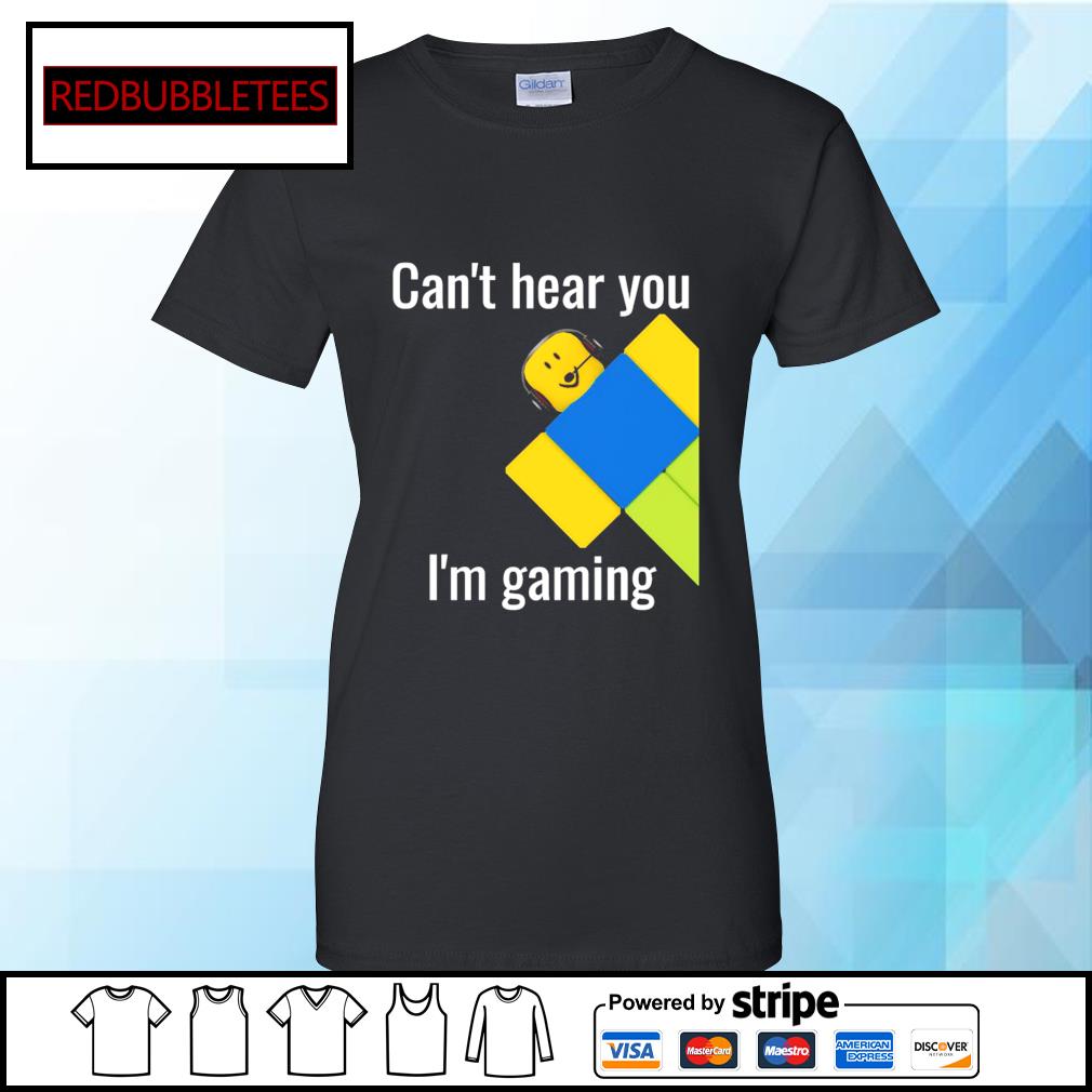 Roblox Noob Can T Hear You I M Gaming Shirt Hoodie Sweater Long Sleeve And Tank Top