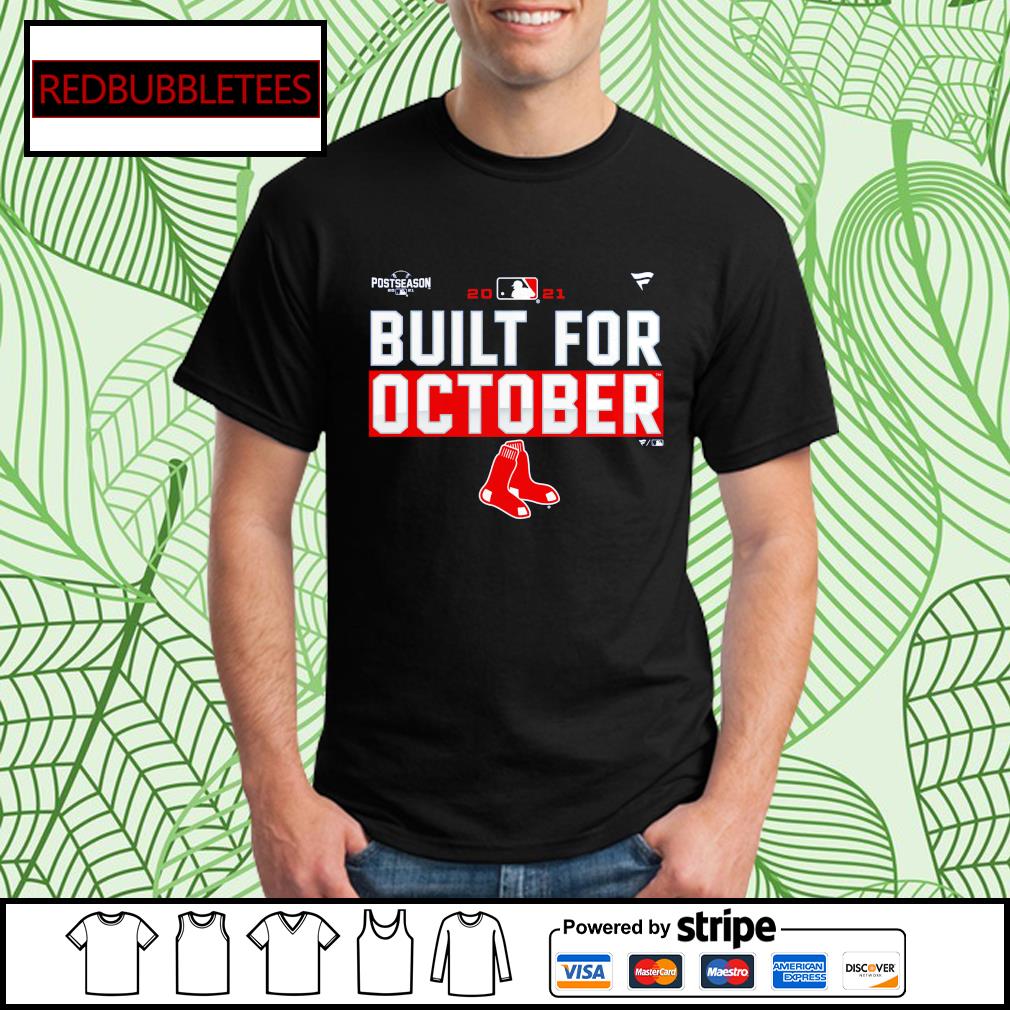 Boston Red Sox built for october 2021 Postseason shirt, hoodie, sweater,  long sleeve and tank top