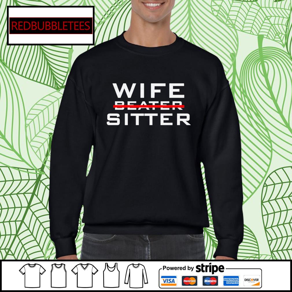Not A Wife Beater shirt, hoodie, sweater, long sleeve and tank top