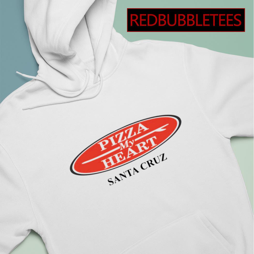 Chuck Hammers Pizza My Heart Santa Cruz shirt hoodie sweater