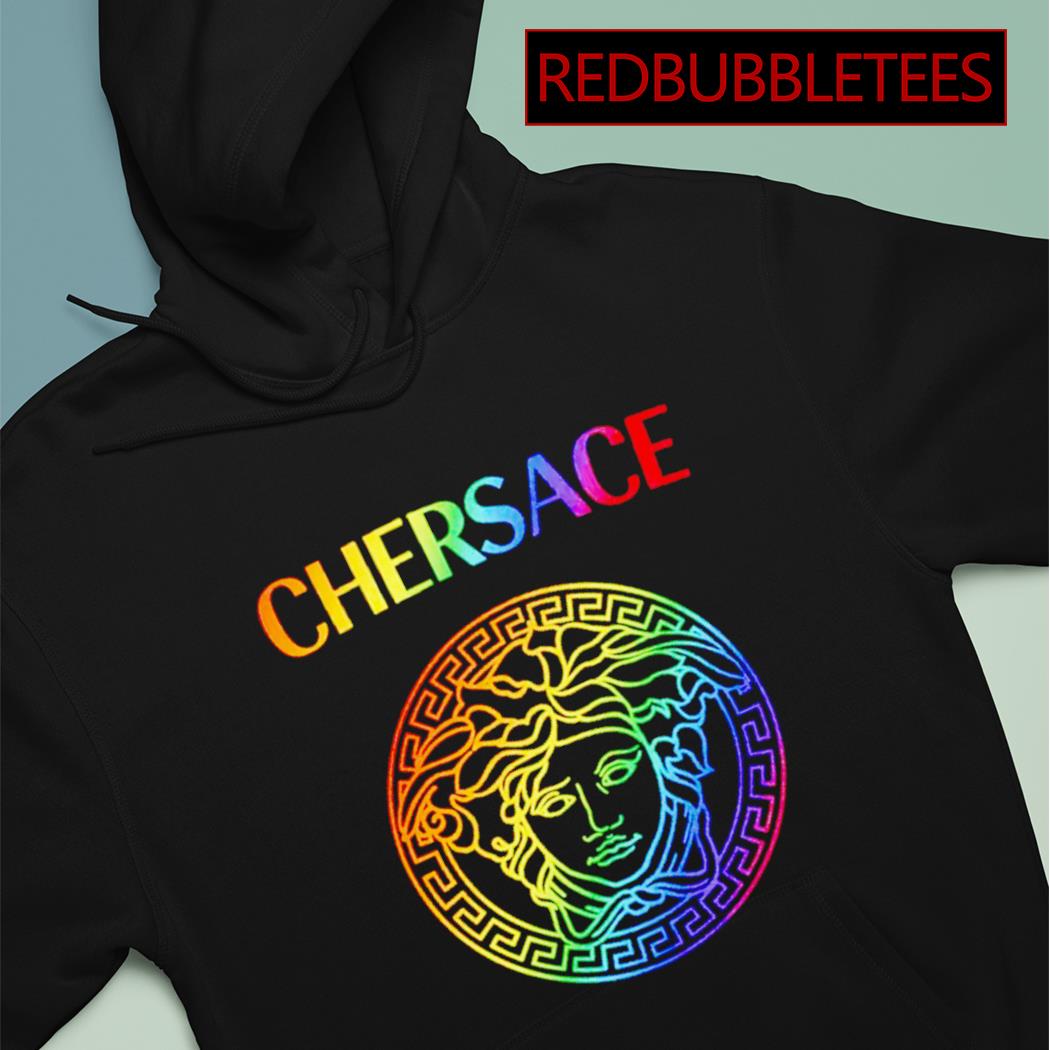 Cher X Versace Chersace Pride shirt hoodie sweater long sleeve