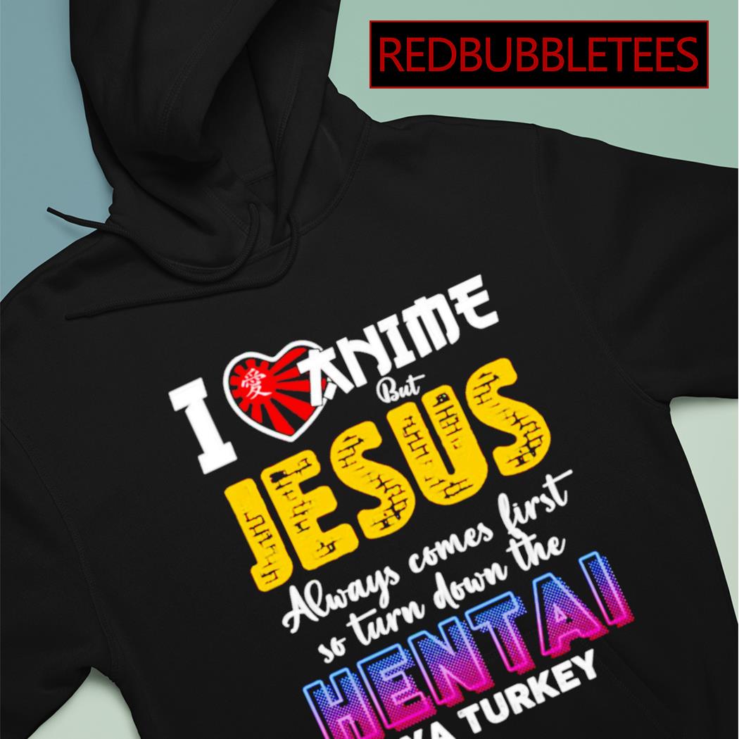 I love anime but shop jesus comes first hoodie