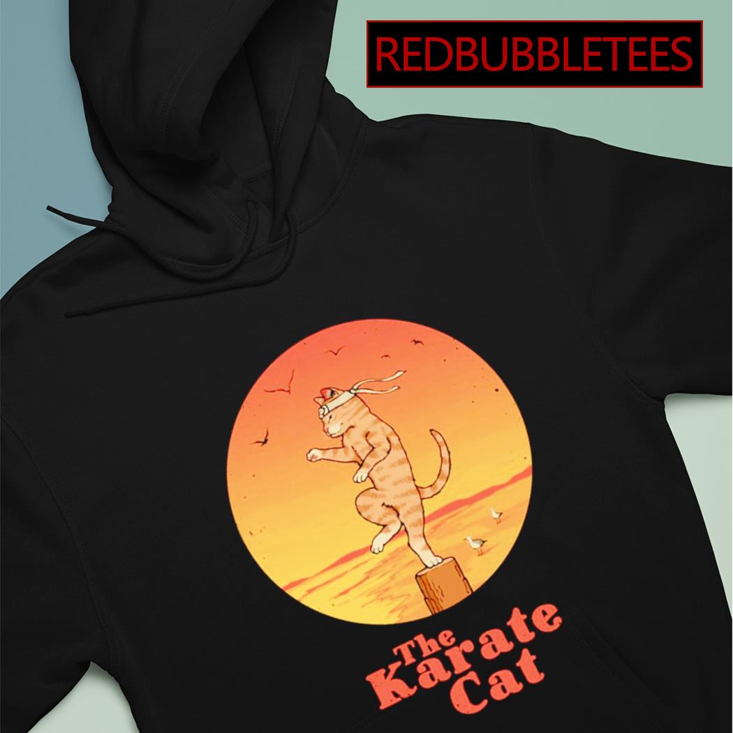 The karate cat karate kid shirt hoodie sweater long sleeve and