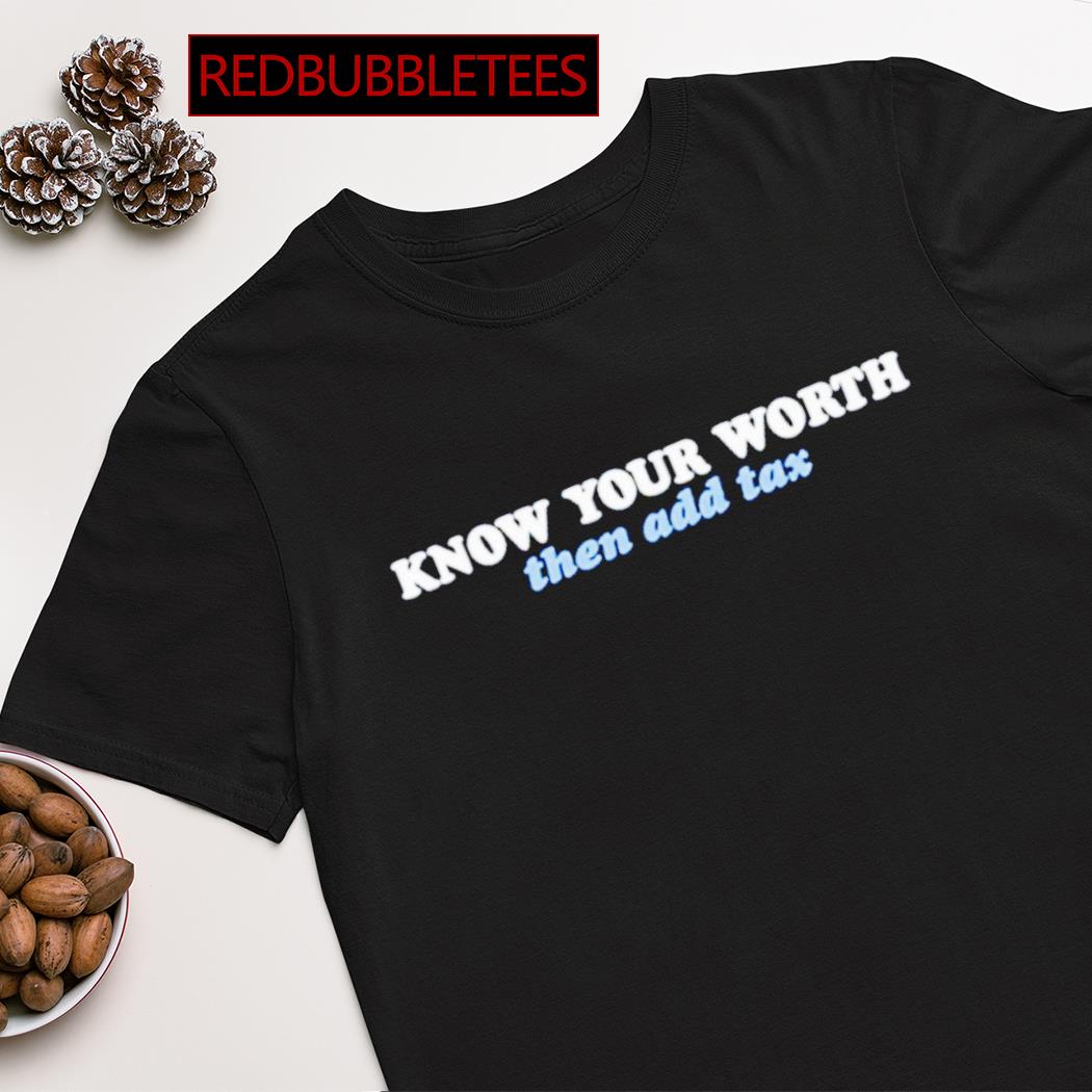 Jessica Jeane know your worth then add tax shirt