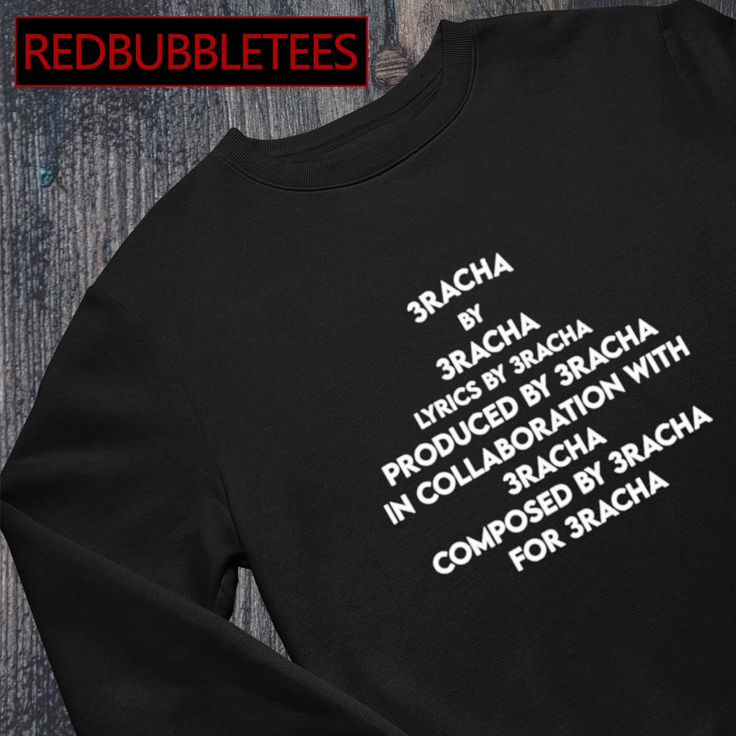 3 racha by 3 racha lyrics by 3 racha produced shirt hoodie