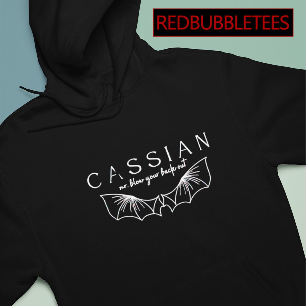 Cassian mr. blow your back out shirt, hoodie, sweater, long sleeve and tank  top