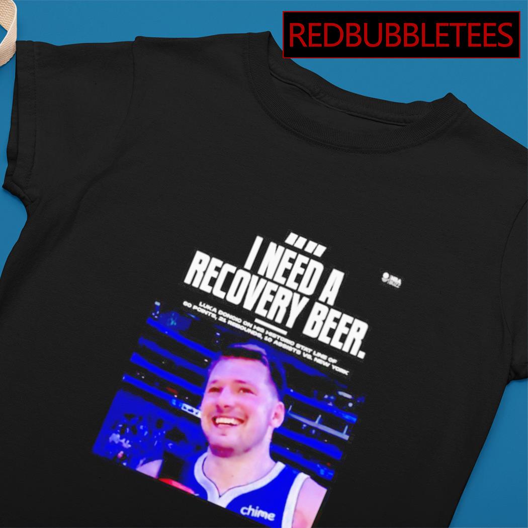 Luka Doncic I need a recovery beer shirt, hoodie, sweater, long sleeve and  tank top
