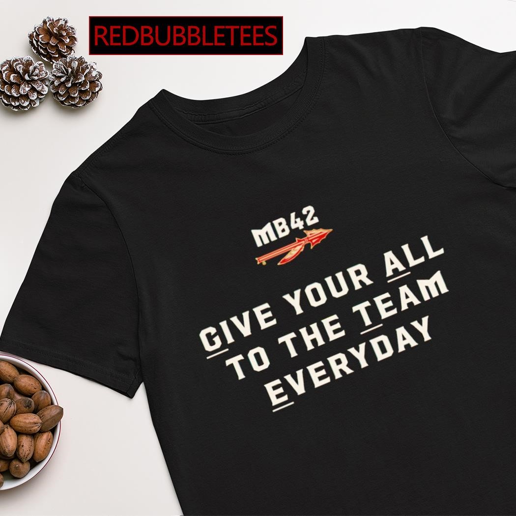 MB42 give your all to the team everyday shirt