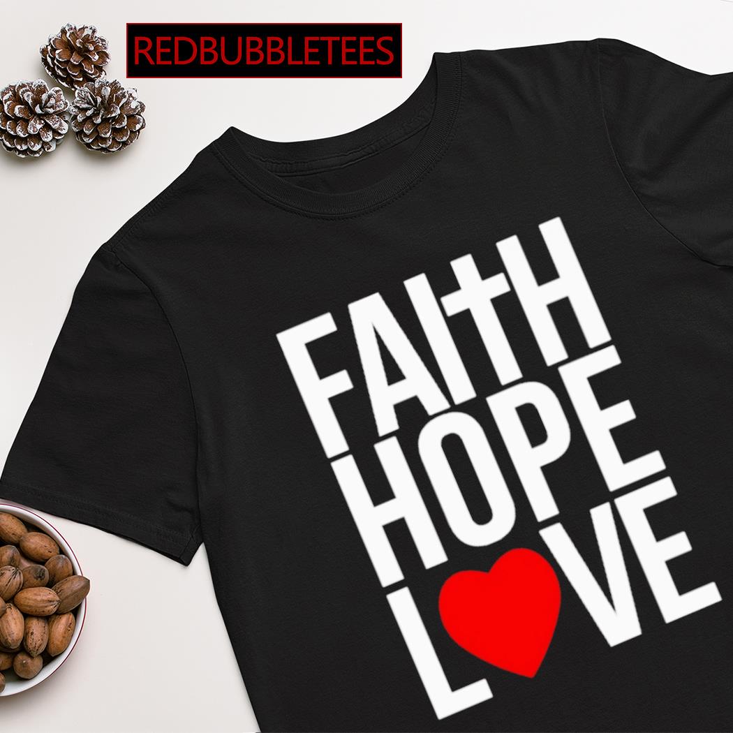 Faith hope love shirt
