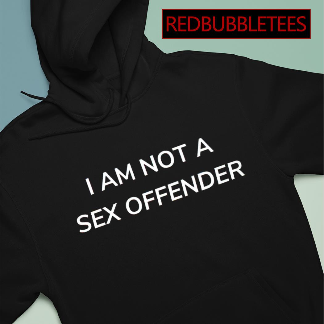 I am not a sex offender shirt, hoodie, sweater, long sleeve and tank top