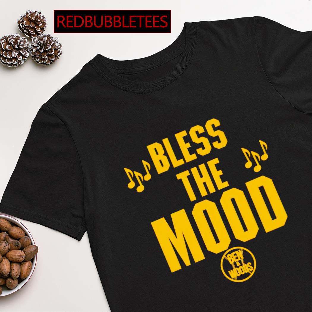 Bless the mood ben and woods shirt