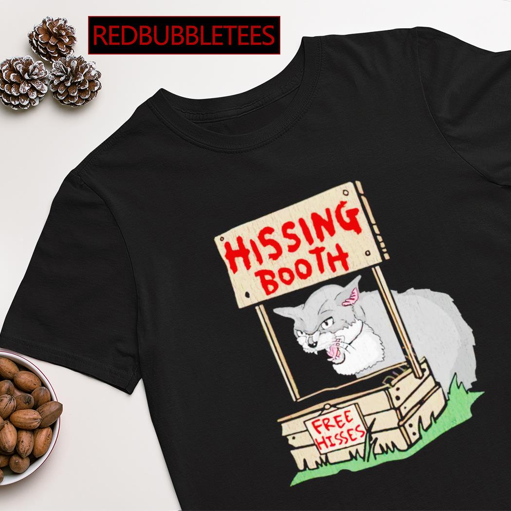Cat hissing booth free hisses shirt