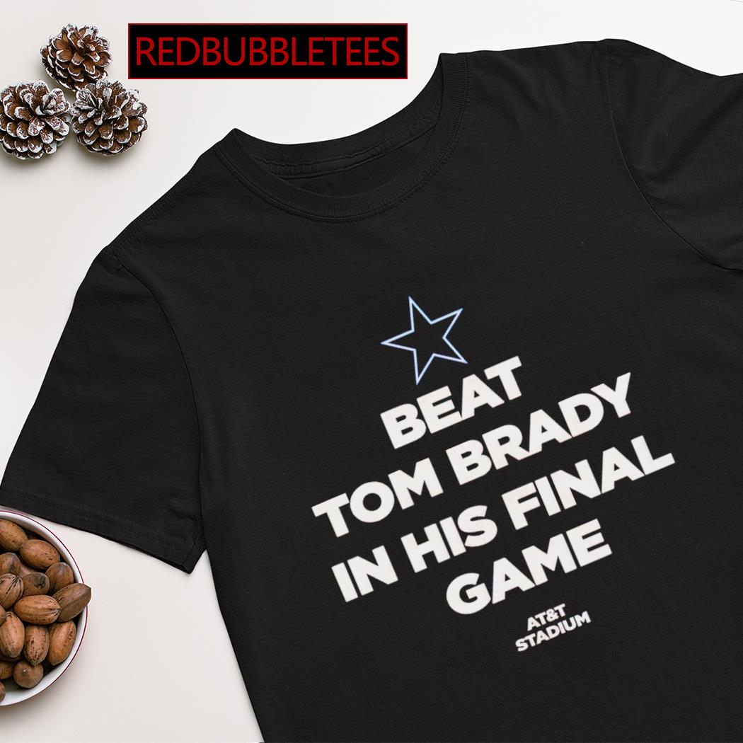 Dallas Cowboys beat Tom Brady in his final game AT&T Stadium shirt