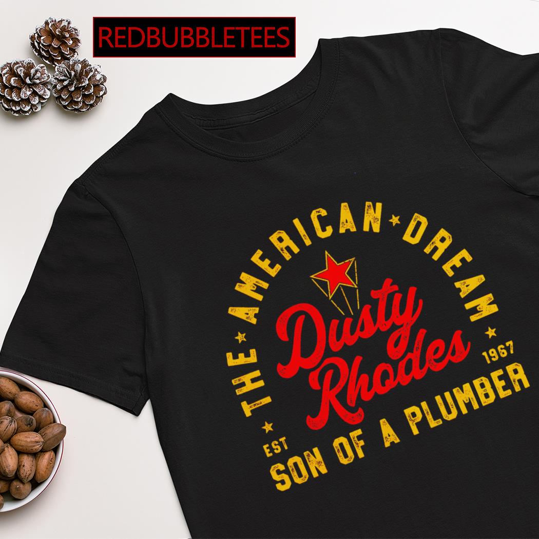 Dusty Rhodes the American dream son of a plumber est 1967 shirt