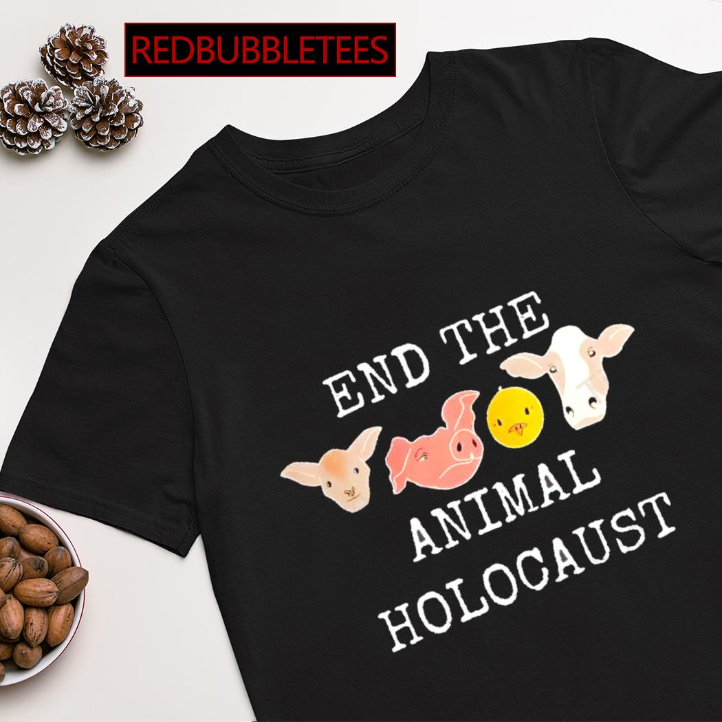 End the animal holocaust shirt