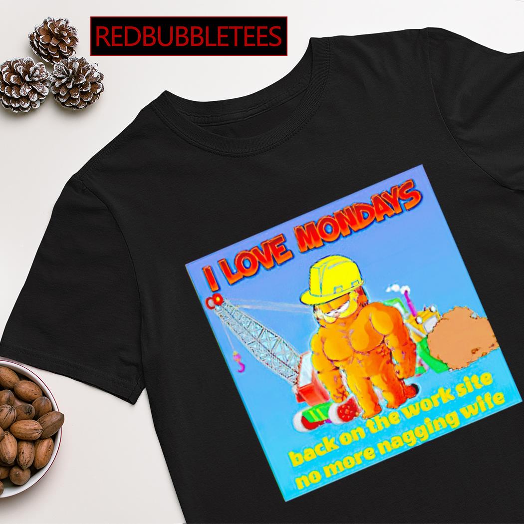 Garfield i love mondays back on the work site no more nagging wife shirt