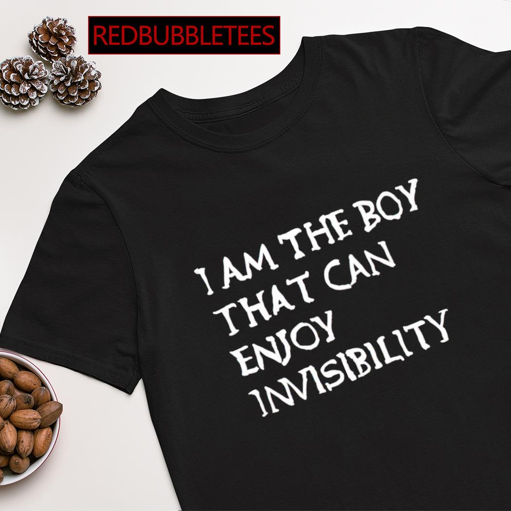 I am the boy that can enjoy invisibility shirt