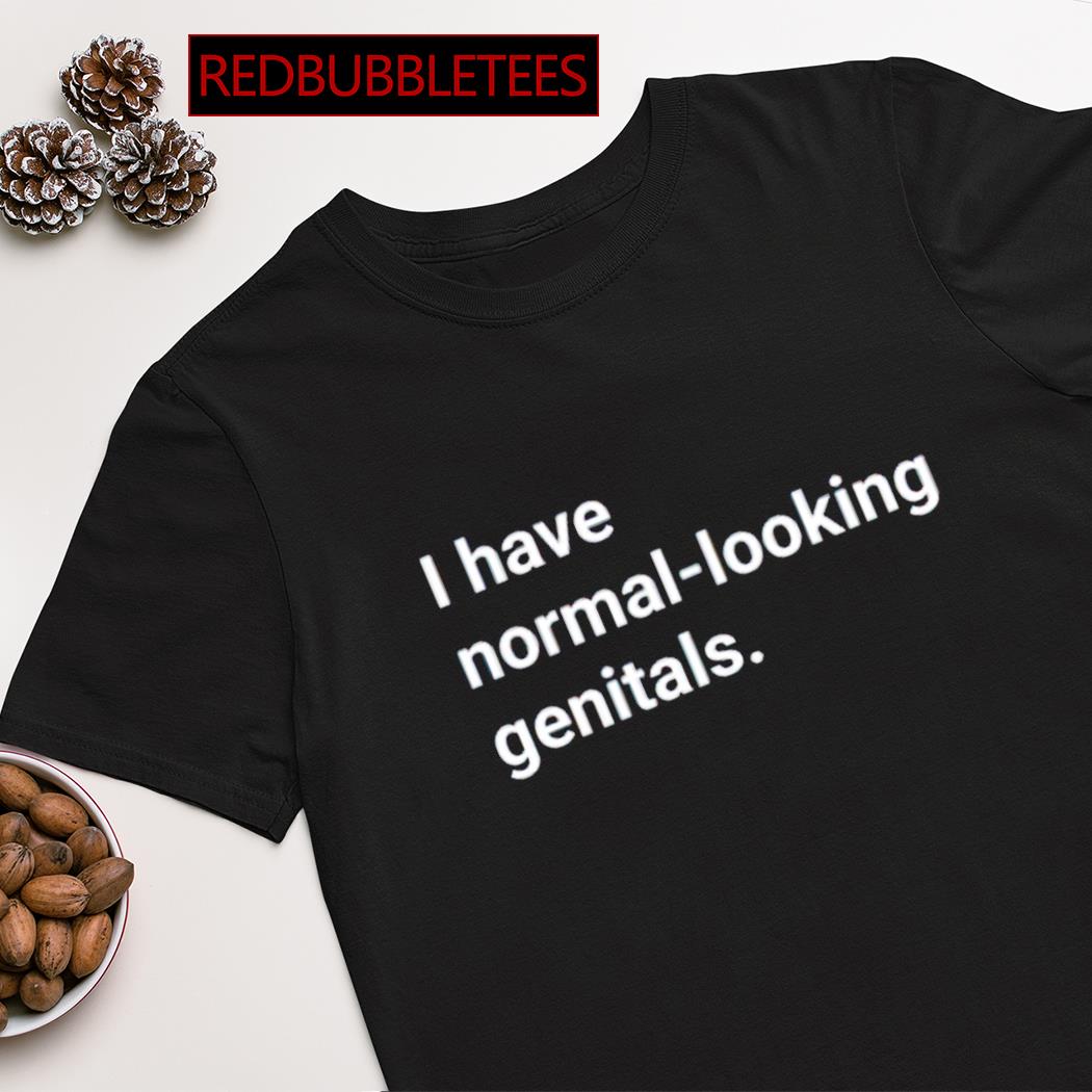 I have normal-looking genitals shirt