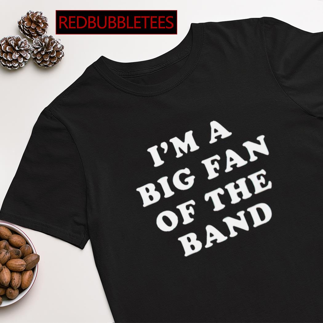 I’m a big fan of the band shirt