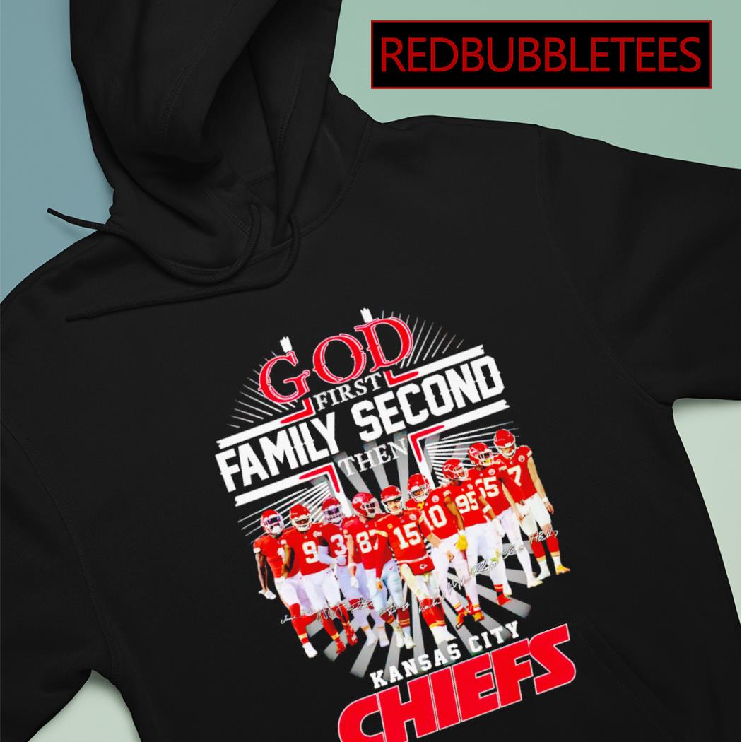 Kansas City Chiefs God first family second then KC Chiefs shirt, hoodie,  sweater, long sleeve and tank top