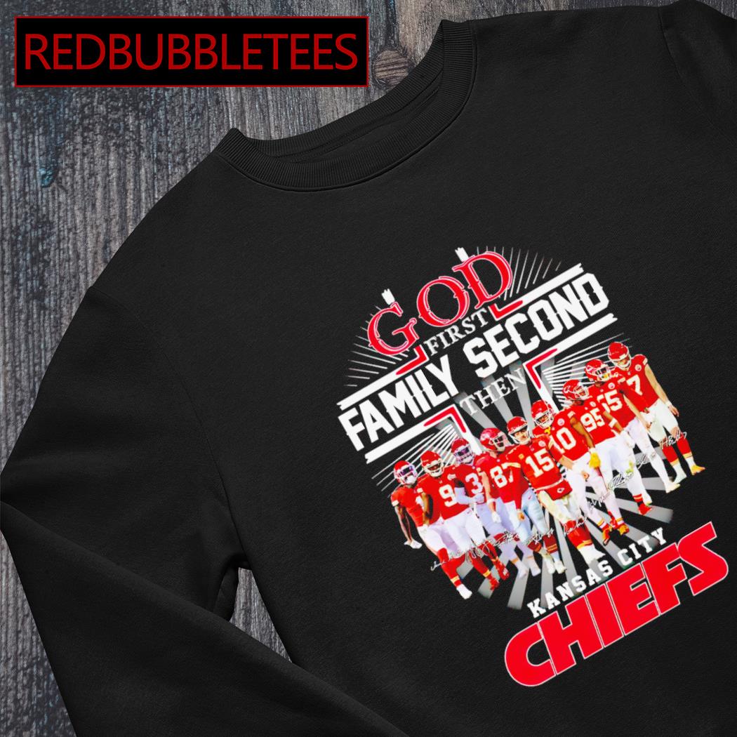 God First Family Second Then Chiefs Football Kansas City Chiefs Shirt