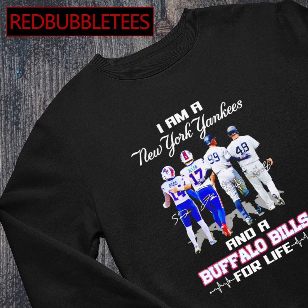 I Am A New York Yankees And A Buffalo Bills For Life Signatures Shirt,  hoodie, sweater, long sleeve and tank top