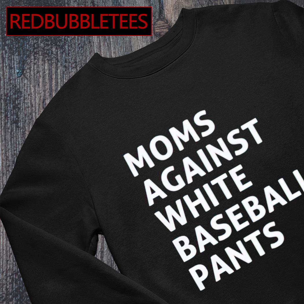 Moms Against White Baseball Pants Sweatshirt, Baseball Mom Crewneck Unisex  T-shirt