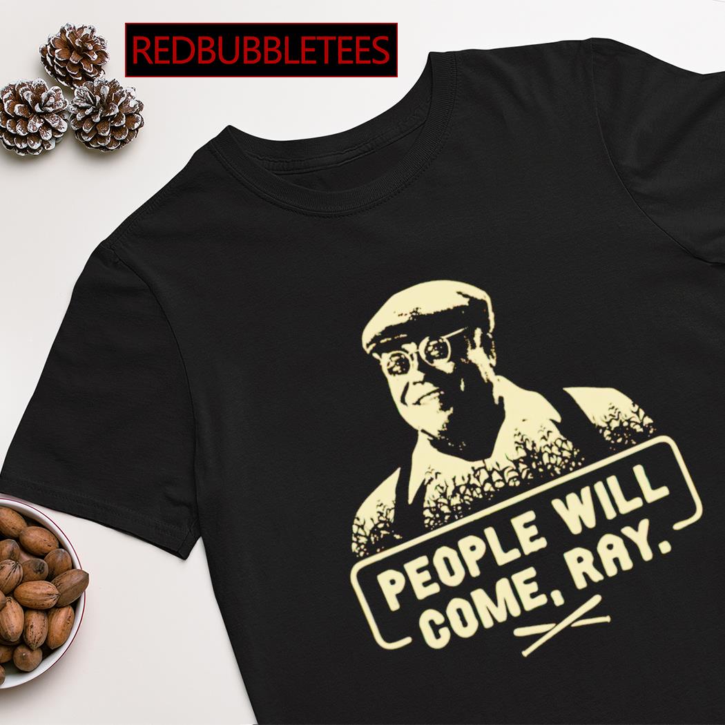 People will come ray shirt