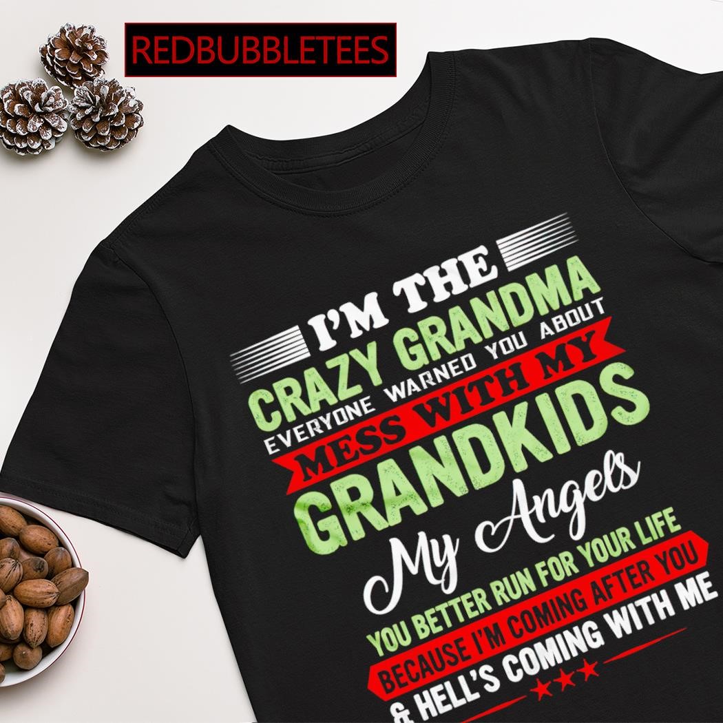 Best i'm the crazy grandma everyone warned you about mess with my grandkids my angels shirt