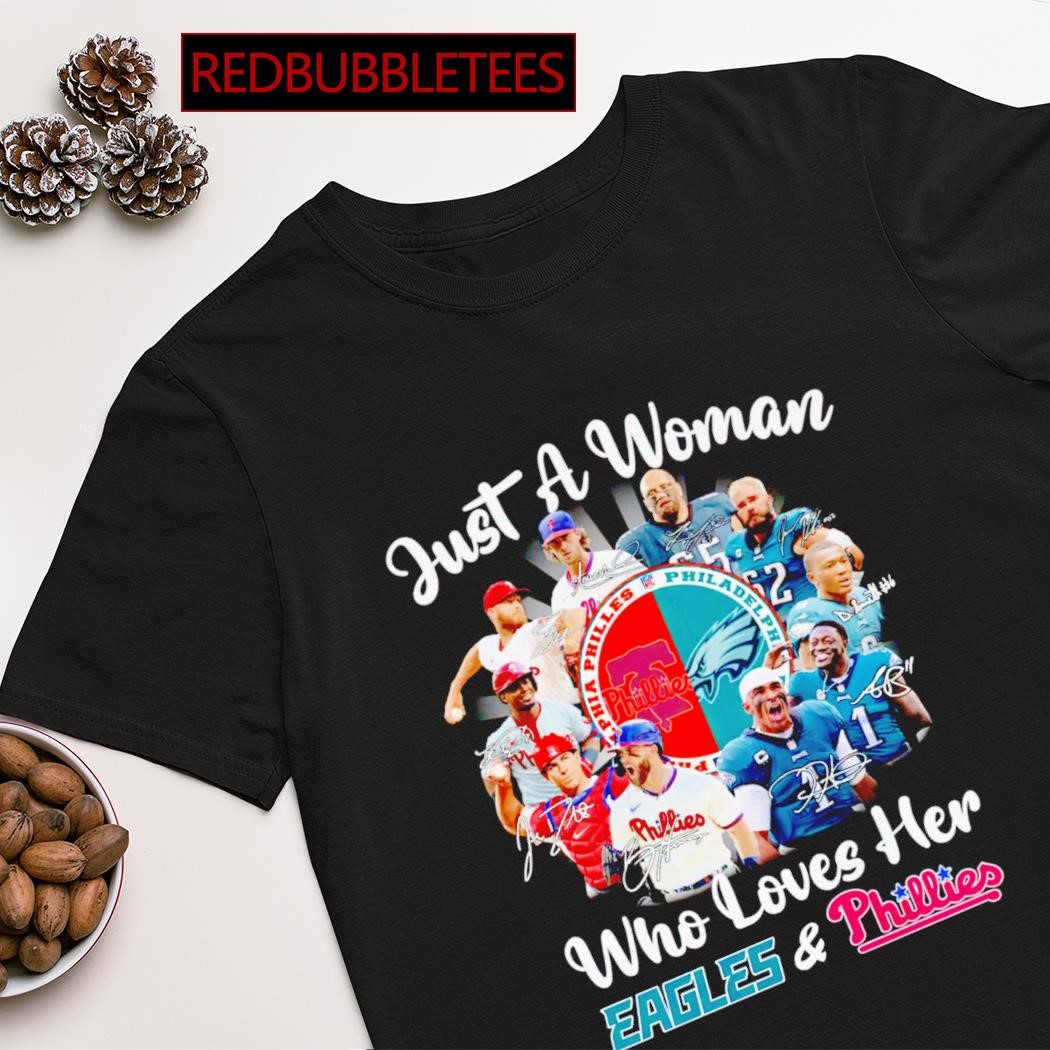 Best just a woman who loves her Eagles and Phillies signatures shirt