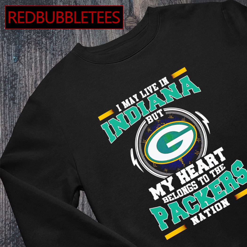 Men's i may live in Indiana but my heart belongs to be Packers nation  shirt, hoodie, sweater, long sleeve and tank top