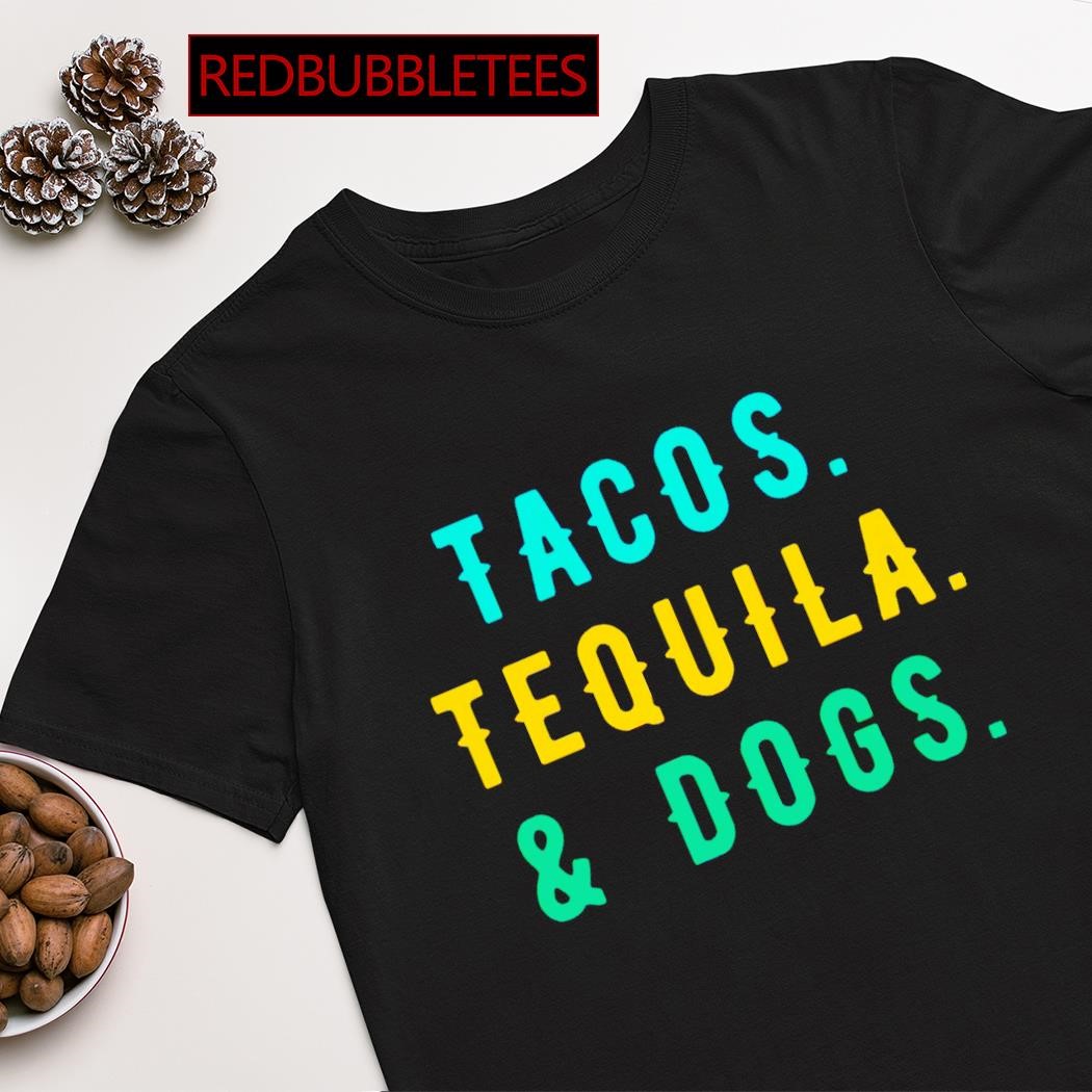 Dogs and tacos clearance shirt