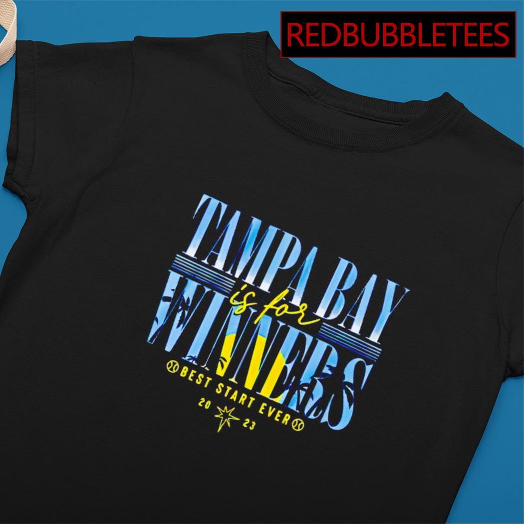 Tampa Bay Rays Is For Winners Best Start Ever 2023 Shirt - Shibtee Clothing