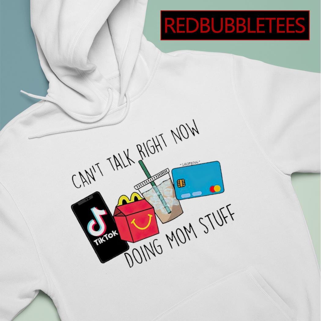 https://images.redbubbletees.com/2023/04/cant-talk-right-now-doing-mom-stuff-tiktok-shirt-Hoodie.jpg