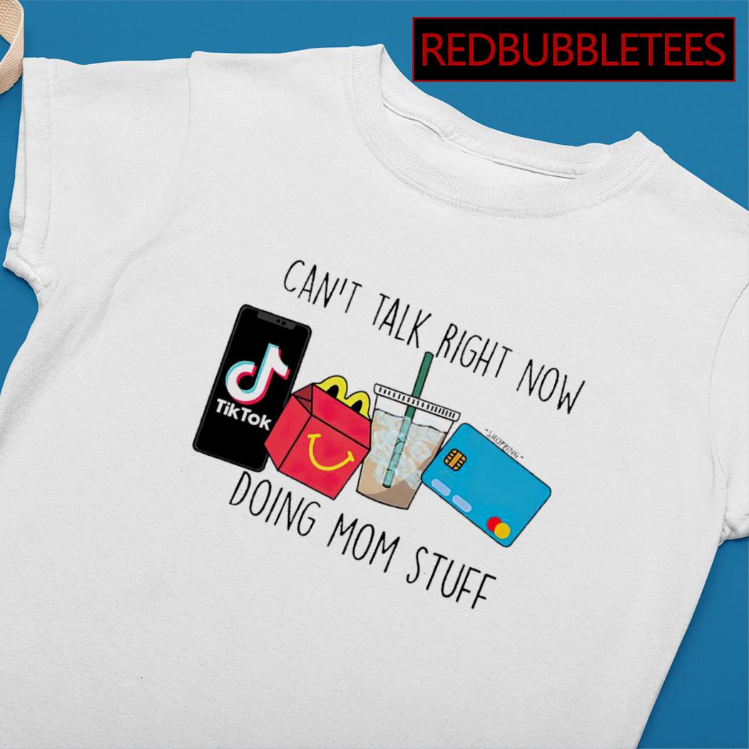 https://images.redbubbletees.com/2023/04/cant-talk-right-now-doing-mom-stuff-tiktok-shirt-Ladies-tee.jpg