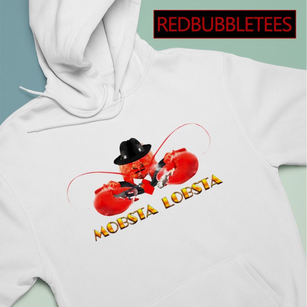 Mobsta Lobsta Lobster Shirt, hoodie, sweater, long sleeve and tank top