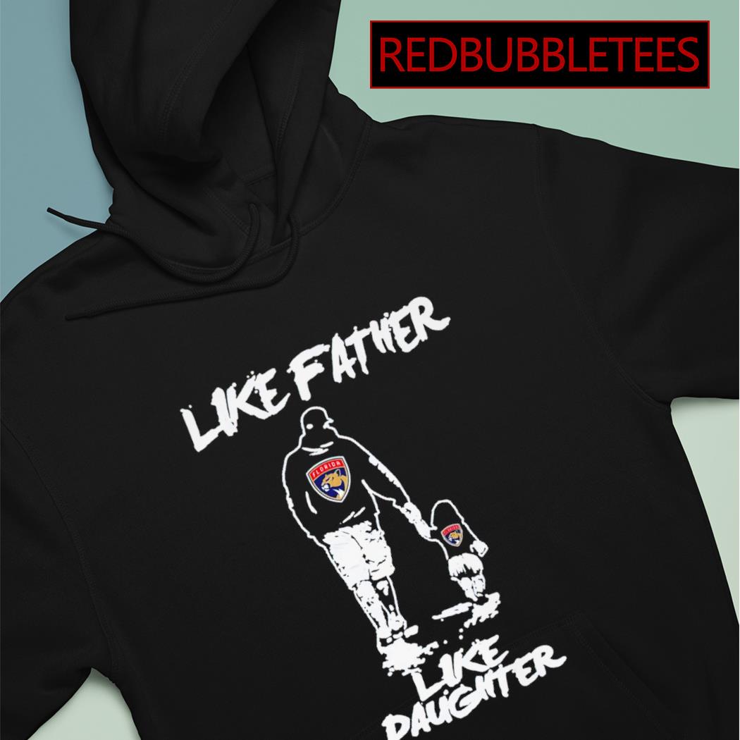 Like father like daughter shirt, hoodie, sweater, long sleeve and