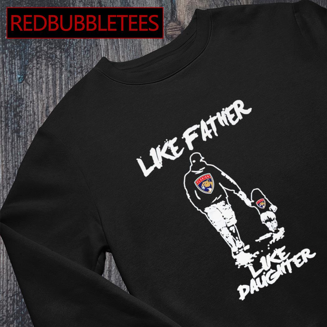 Like father like daughter shirt, hoodie, sweater, long sleeve and