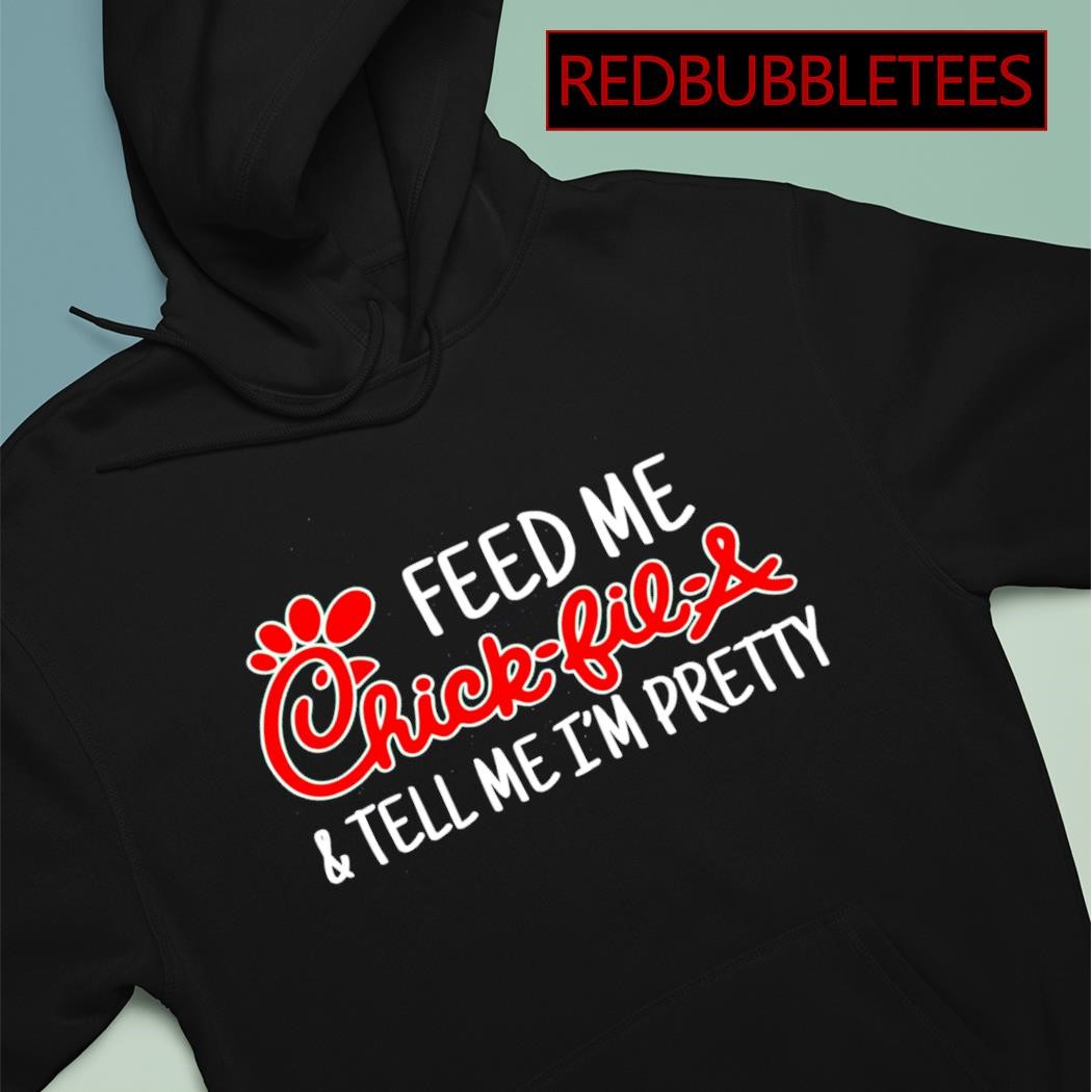https://images.redbubbletees.com/2023/06/Feed-me-chick-fil-a-and-tell-me-Im-pretty-shirt-Hoodie.jpg