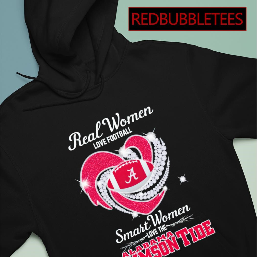 Real women love football smart women love the Alabama Crimson Tide shirt,  hoodie, sweater, long sleeve and tank top