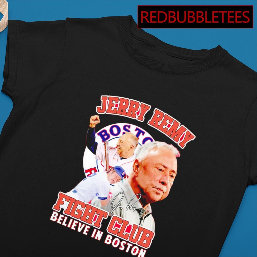 Jerry Remy Fight Club Believe In Boston 2023 shirt, hoodie, sweater, long  sleeve and tank top
