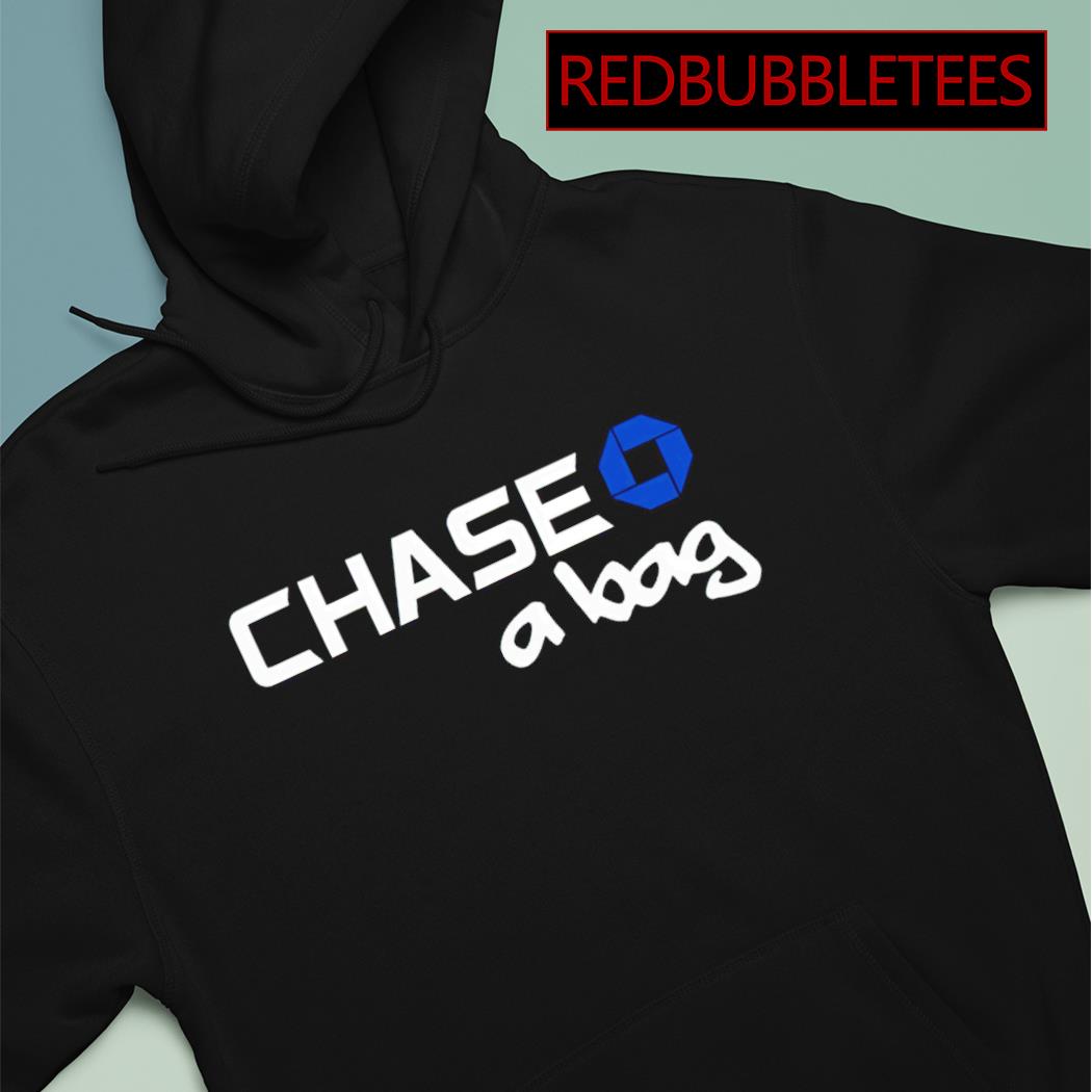 Chase a bag shirt hoodie sweater long sleeve and tank top