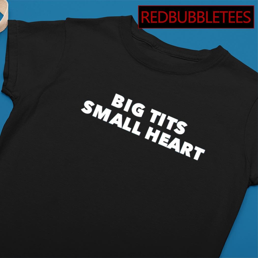 Best big tits small heart shirt, hoodie, sweater, long sleeve and tank top