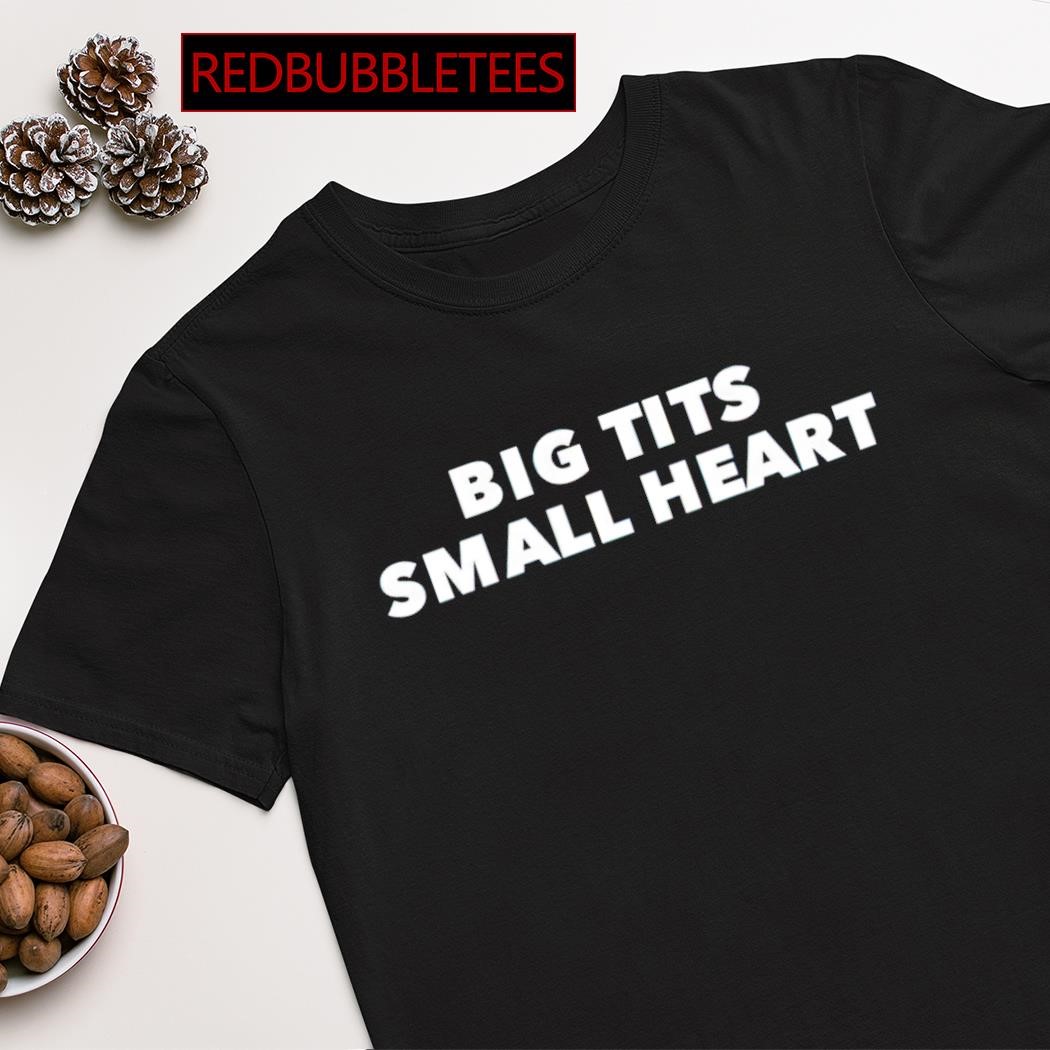 Best big tits small heart shirt, hoodie, sweater, long sleeve and tank top