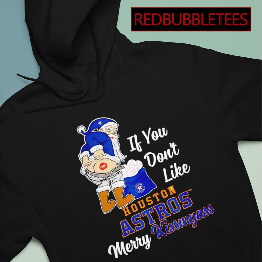 If You Don't Like Houston Astros Kiss My Ass BB T Shirts - Nvamerch