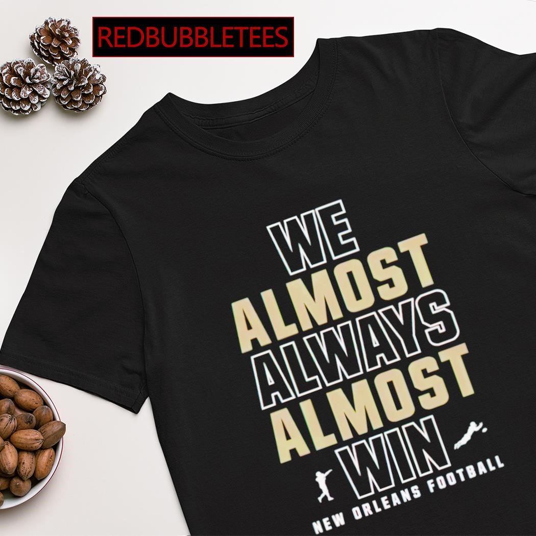 Official We Almost Always Almost Win Shirt, hoodie, sweater, long sleeve  and tank top