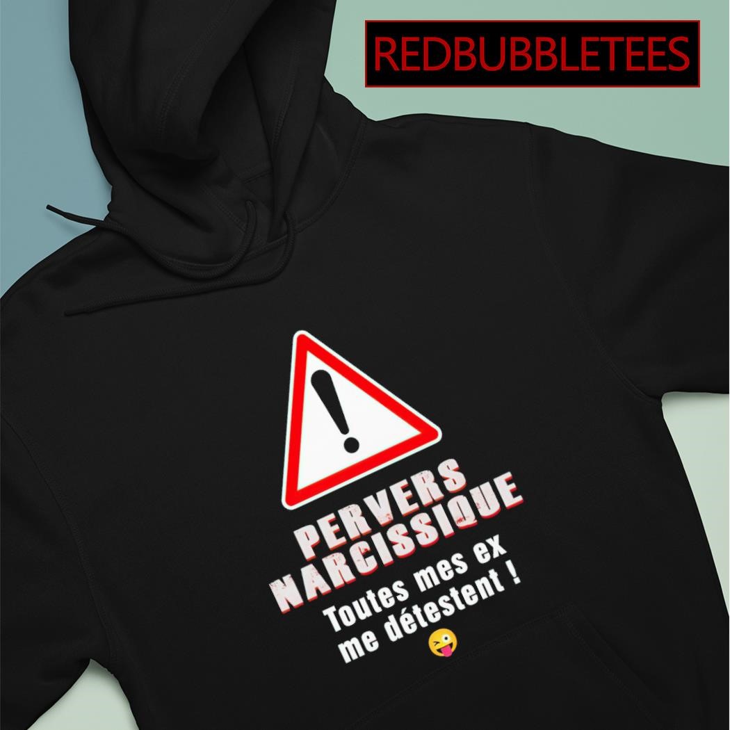 Official pervers narcissique toutes mes ex me detestent shirt