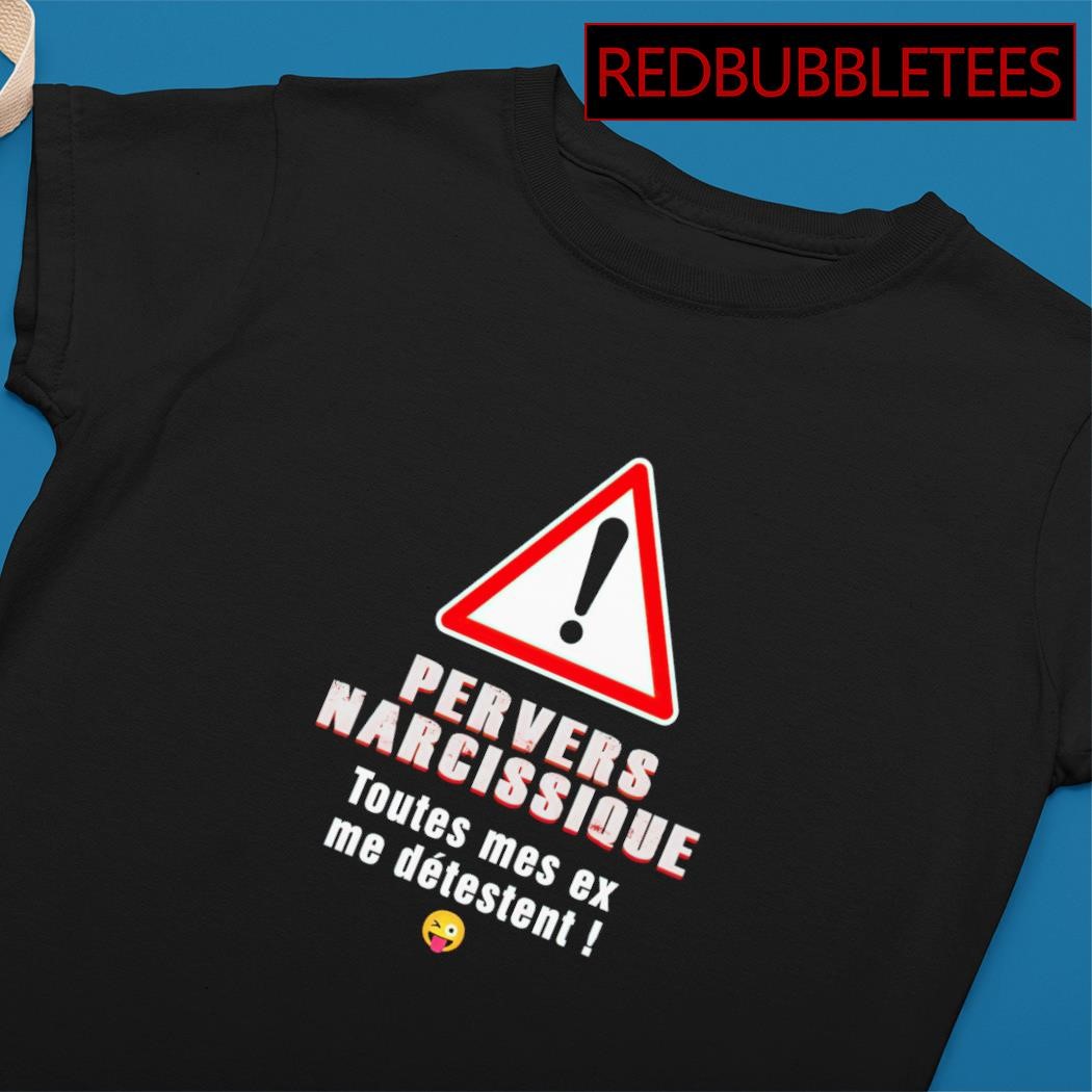 Official pervers narcissique toutes mes ex me detestent shirt